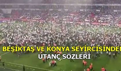 BEŞİKTAŞ VE KONYA SEYİRCİSİNDEN UTANÇ SÖZLERİ