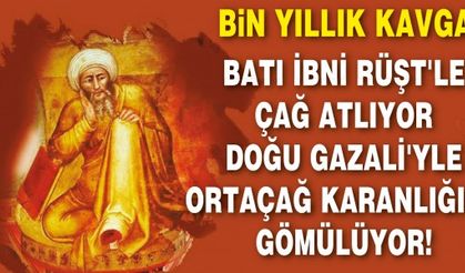 BİN YILLIK KAVGA..BATI İBNİ RÜŞT'LE ÇAĞ ATLIYOR DOĞU GAZALİ'YLE ORTAÇAĞ KARANLIĞINA GÖMÜLÜYOR!