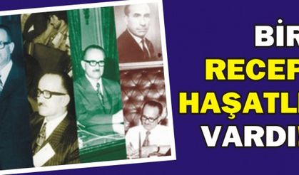 BİR RECEP HAŞATLI VARDI...