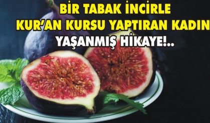 BİR TABAK İNCİRLE KURAN KURSU YAPTIRAN KADIN!