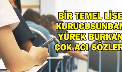 BİR TEMEL LİSE KURUCUSUNDAN YÜREK BURKAN ÇOK ACI SÖZLER!
