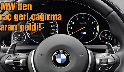 BMW’den araç geri çağırma kararı geldi.