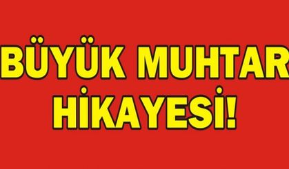 BÜYÜK MUHTAR HİKAYESİ!