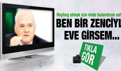 Çakar: Ben bir zenciyle eve girsem...