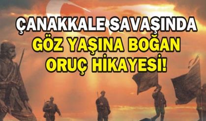 ÇANAKKALE SAVAŞINDA GÖZ YAŞINA BOĞAN ORUÇ HİKAYESİ!