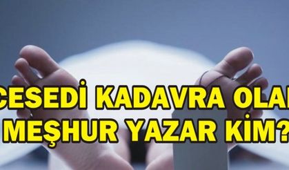 CESEDİ KADAVRA OLAN MEŞHUR YAZAR KİM?