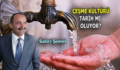 ÇEŞME KÜLTÜRÜ TARİH Mİ OLUYOR?