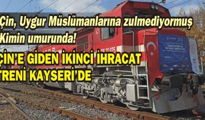 Çin'e giden ikinci ihracat treni Kayseri'de
