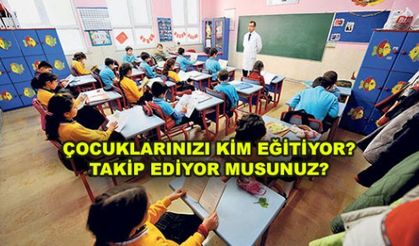 ÇOCUKLARINIZI KİM EĞİTİYOR? TAKİP EDİYOR MUSUNUZ?