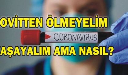  COVİTTEN ÖLMEYELİM YAŞAYALIM AMA NASIL?