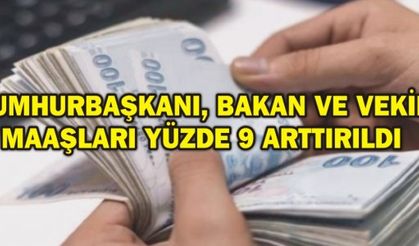CUMHURBAŞKANI, BAKAN VE VEKİL MAAŞLARI YÜZDE 9 ARTTIRILDI