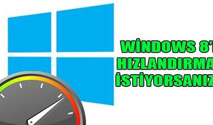 Daha Hızlı Windows 8 İçin...