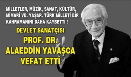 Devlet sanatçısı Prof. Dr. Alaeddin Yavaşca vefat etti