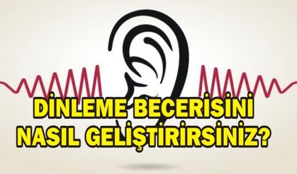 DİNLEME BECERİSİNİ NASIL GELİŞTİRİRSİNİZ?