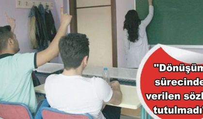 ''Dönüşüm sürecinde verilen sözler tutulmadı"