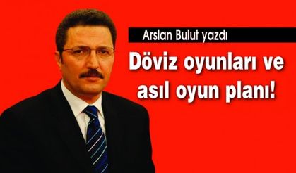Döviz oyunları ve asıl oyun planı!