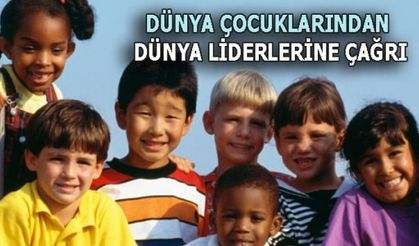 DÜNYA ÇOCUKLARINDAN DÜNYA LİDERLERİNE ÇAĞRI