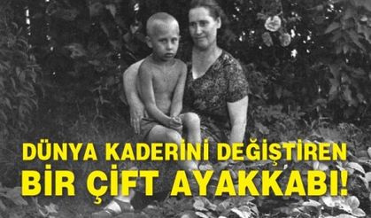 Dünya kaderini değiştiren bir çift ayakkabı!