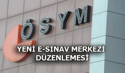 E-SINAV MERKEZLERİ İLE İLGİLİ YENİ DÜZENLEME