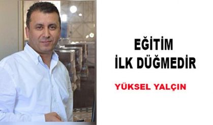 EĞİTİM İLK DÜĞMEDİR...