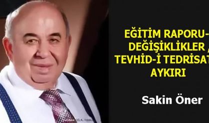 EĞİTİM RAPORU-4: DEĞİŞİKLİKLER TEVHİD-İ TEDRİSAT’A AYKIRI 