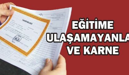 EĞİTİME ULAŞAMAYANLAR VE KARNE
