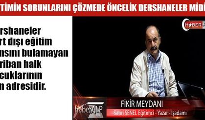 EĞİTİMİN SORUNLARINI ÇÖZMEDE ÖNCELİK DERSHANELER MİDİR?