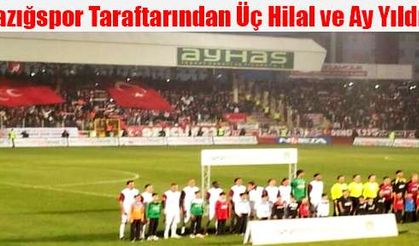 Elazığspor Taraftarından Üç Hilal ve Ay Yıldız açıldı