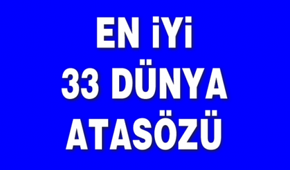 EN İYİ 33 DÜNYA ATASÖZÜ