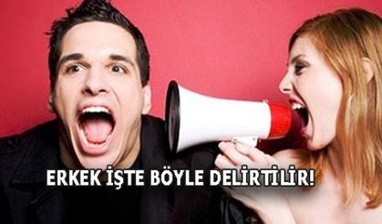 ERKEK İŞTE BÖYLE DELİRTİLİR 