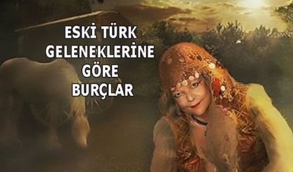 ESKİ TÜRK GELENEKLERİNE GÖRE BURÇLAR