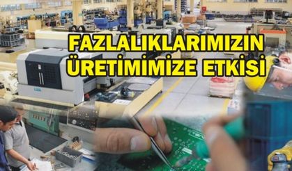 FAZLALIKLARIMIZIN ÜRETİMİMİZE ETKİSİ