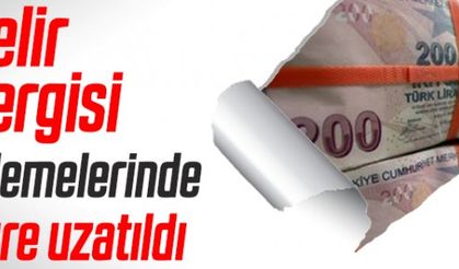 Gelir vergisi beyanname ve ödeme süreleri uzatıldı