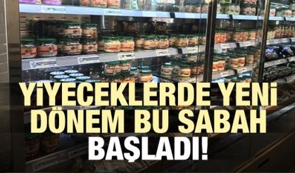Gıda ürünlerinde yeni dönem bu sabah başladı