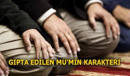 GIPTA EDİLEN MÜ'MİN KARAKTERİ 