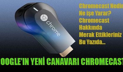 Google'nin yeni canavarı "Chromecast"