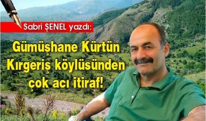 Gümüşhane Kürtün Kırgeriş köylüsünden çok acı itiraf! 