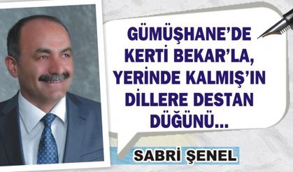 GÜMÜŞHANE’DE KERTİ BEKAR’LA,  YERİNDE KALMIŞ’IN DİLLERE DESTAN DÜĞÜNÜ...