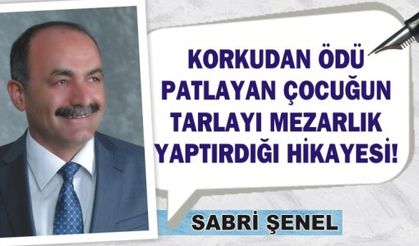 GÜMÜŞHANE’DE KORKUDAN ÖDÜ PATLAYIP ÖLEN ÇOCUK TARLAYI MEZARLIK YAPTIRDI!