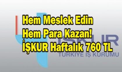 Hem Meslek Edin Hem Para Kazan! İŞKUR Haftalık 760 TL