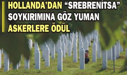 Hollanda'dan "Srebrenitsa" soykırımına göz yuman askerlere ödül