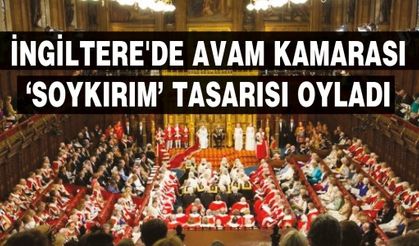 İngiltere'de avam kamarası soykırım tasarısı oyladı