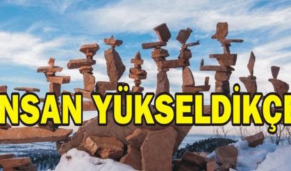 İnsan yükseldikçe 