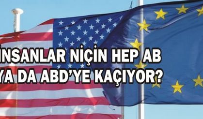 İNSANLAR NİÇİN HEP AB YADA ABDYE KAÇIYOR?