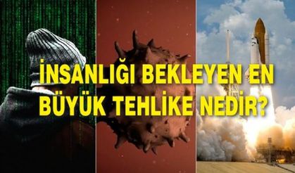 İNSANLIĞI BEKLEYEN EN BÜYÜK TEHLİKE NEDİR?