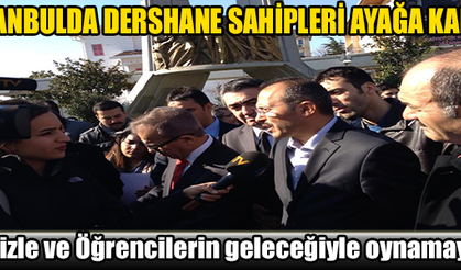 İSTANBULDA DERSHANE SAHİPLERİ AYAĞA KALKTI