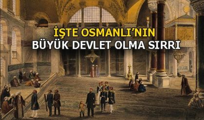 İŞTE OSMANLI'NIN BÜYÜK DEVLET OLMA SIRRI