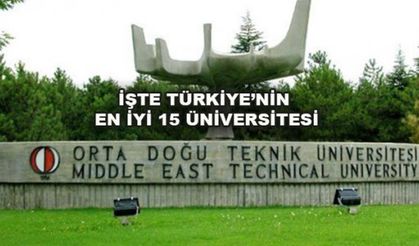 İŞTE TÜRKİYE'NİN EN İYİ 15 ÜNİVERSİTESİ