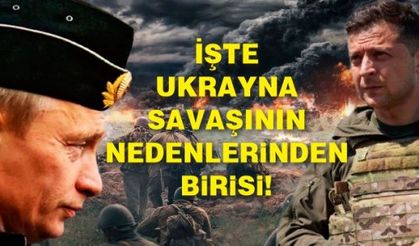 İşte Ukrayna savaşının nedenlerinden birisi!