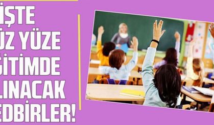 İşte yüz yüze eğitimde alınacak tedbirler!